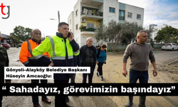 “Belediye olarak sahadayız, görevimizin başındayız"