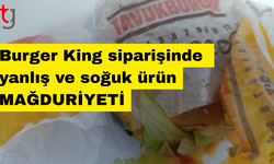 Burger King siparişinde yanlış ve soğuk ürün tepki çekti