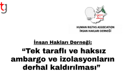“Tek taraflı ve haksız ambargo ve izolasyonların derhal kaldırılması”