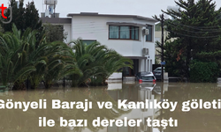 Gönyeli Barajı ve Kanlıköy göleti ile bazı dereler taştı