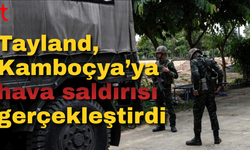 Tayland, Kamboçya’ya hava saldırısı gerçekleştirdi