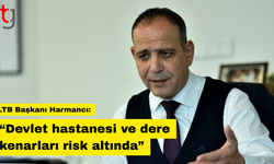 “Devlet hastanesi ve dere kenarları risk altında”