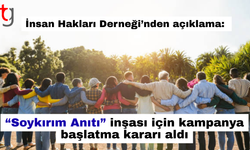 İnsan Hakları Derneği, “Soykırım Anıtı” inşası için kampanya başlatma kararı aldı