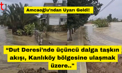 “Dut Deresi’nde üçüncü dalga taşkın akışı, Kanlıköy bölgesine ulaşmak üzere.."