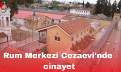 Rum Merkezi Cezaevi'nde cinayet