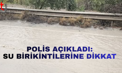 Polis açıkladı su birikintilerine dikkat