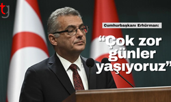 Erhürman: “Çok zor  günler  yaşıyoruz”