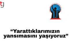 "Yarattıklarımızın yansımasını yaşıyoruz”