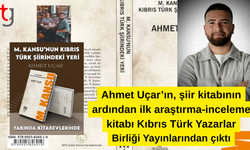 Şair-Yazar Ahmet Uçar’ın, şiir kitabının ardından ilk araştırma-inceleme kitabı Kıbrıs Türk Yazarlar Birliği Yayınlarınd
