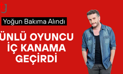 Oyuncu Murat Cemcir yoğun bakıma alındı