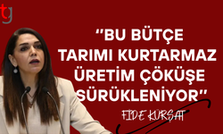 Kürşat: 2026 tarım bütçesi üretimi kurtarmıyor, kriz büyüyor