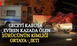 Ölen sürücünün kimliği ortaya çıktı