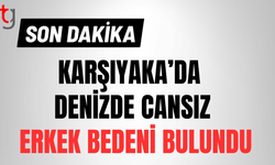Karşıyaka’da denizde cansız erkek bedeni bulundu