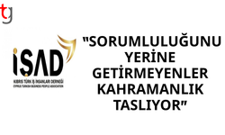 İŞAD: Sorumluluklarını yerine getirmeyenler kahramanlık taslıyor