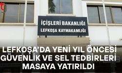 Lefkoşa’da yeni yıl öncesi güvenlik ve sel riskleri masaya yatırıldı