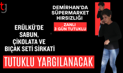 Erülkü’de sabun ve çikolata hırsızlığına tutuklu yargılama kararı