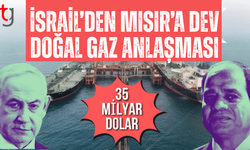 İsrail ile Mısır arasında 35 milyar dolarlık doğal gaz anlaşması
