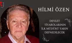 Devlet tiyatroları’nın ilk müdürü Hilmi Özen yarın defnedilecek
