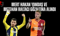 Mert Hakan Yandaş ve Metehan Baltacı gözaltına alındı