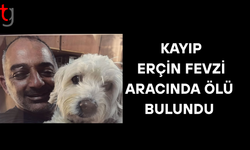 Ozanköy’de kayıp Erçin Fevzi aracında ölü bulundu