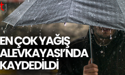 Tabloya göre en fazla yağış Alevkayası’nda ölçüldü