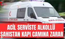 Acil serviste alkollü şahıs kapı camını kırdı