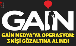 GAİN Medya soruşturması kapsamında 3 kişi tutuklandı