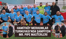 Hamitköy Merhumlar Turnuvası’nda şampiyon Mr. Pipe Masterleri