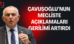 Çavuşoğlu’nun sözleri meclis’te tepki topladı