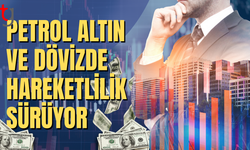 Piyasalarda brent petrol, altın ve döviz hareketliliği