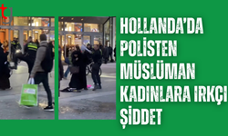Hollanda polisinden Müslüman kadınlara şiddet