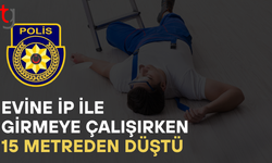 Evine ip ile girmeye çalışırken düştü