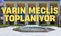 Cumhuriyet Meclisi yarın üç yasa tasarısını görüşecek