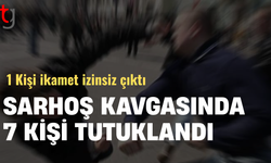 7 sarhoş ortalığı birbirine kattı