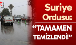 Suriye ordusu: Son mahalle de YPG'den temizlendi