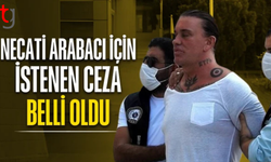 Necati Arabacı için istenen ceza belli oldu
