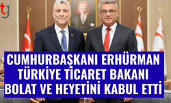 Cumhurbaşkanı Erhürman, TC Ticaret Bakanı Bolat’ı kabul etti
