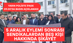 5 aralık eylemi sonrası sendikalardan beş kişi hakkında şikâyet