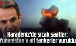 Karadeniz'de sıcak saatler: Yunanistan'a ait tankerler vuruldu