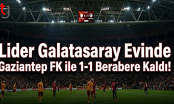 Lider Galatasaray Evinde Gaziantep FK ile 1-1 Berabere Kaldı!