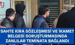 Sahte kira sözleşmesi ve ikamet belgesi soruşturmasında zanlılar teminata bağlandı