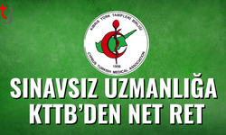 Sınavsız uzmanlığa KTTB’den net ret