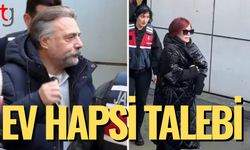 Emel Müftüoğlu ve Oktay Kaynarca'ya ev hapsi talebi