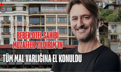 Bebek Otel'in sahibi Muzaffer Yıldırım’ın mal varlığına el konuldu
