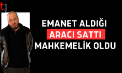 Emanet araç satıldı, zanlı tutuklandı