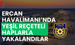 Ercan Havalimanı’nda yeşil reçeteli hap operasyonu
