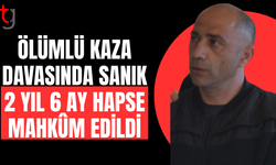 Mahkemeden ölümlü kazaya 2 yıl 6 ay hapis cezası