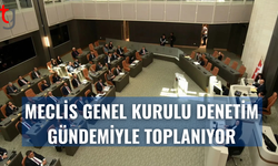 Meclis Genel Kurulu denetim göreviyle toplanıyor
