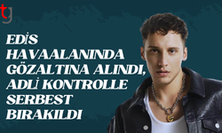 Edis adli kontrolle serbest bırakıldı