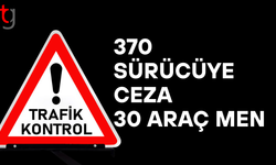 Trafik denetimlerinde 370 sürücüye işlem, 30 araç trafikten men